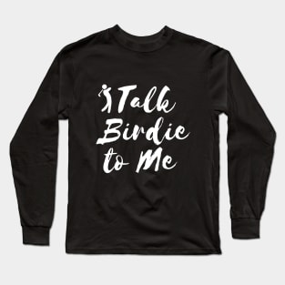 Talk Birdie To Me Long Sleeve T-Shirt